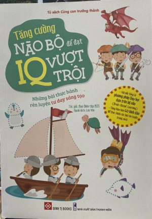Tăng cường não bộ để đat IQ vượt trội ( Những bài thực hành rèn luyện tư duy sáng tạo)